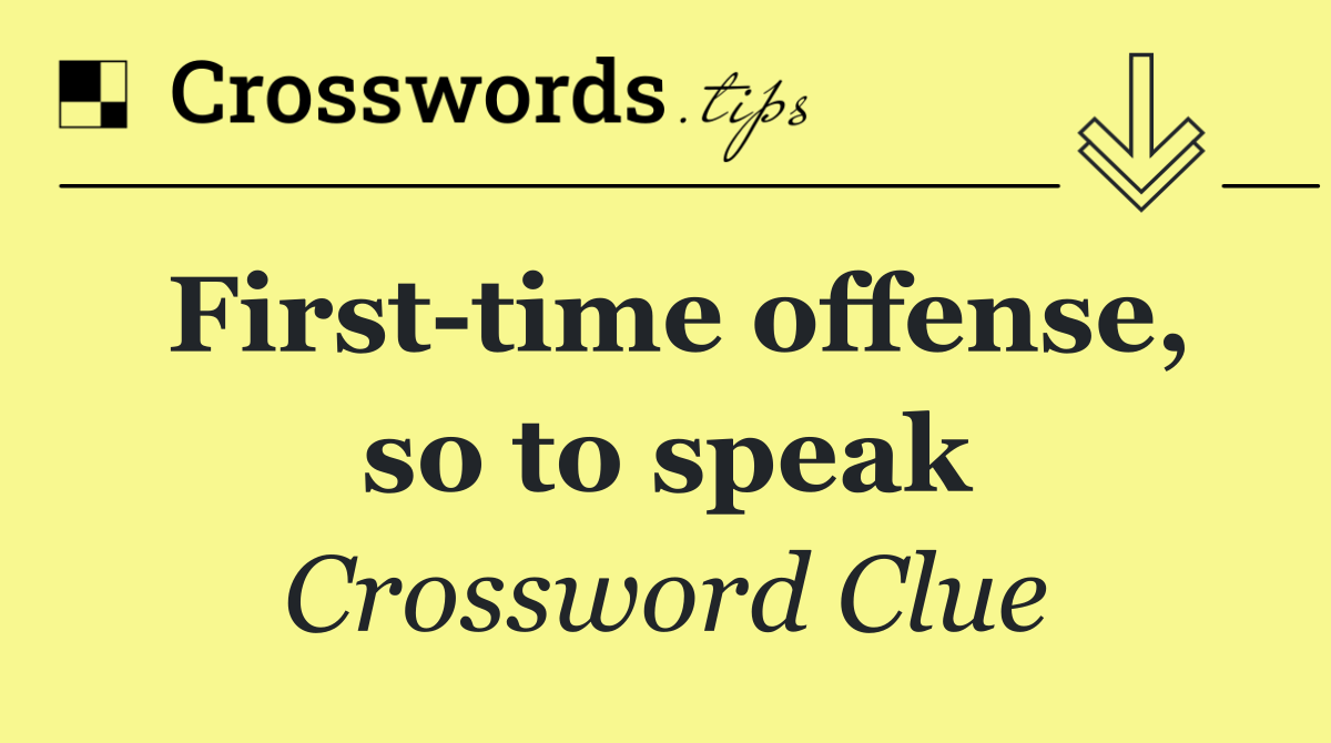 First time offense, so to speak