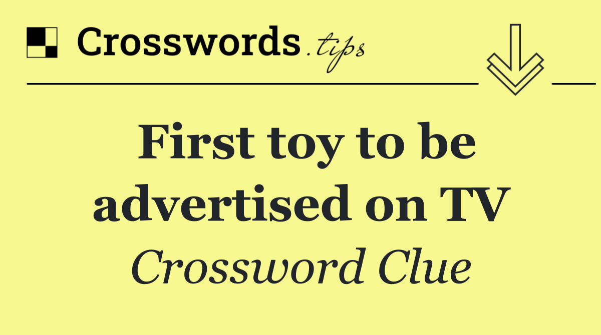 First toy to be advertised on TV