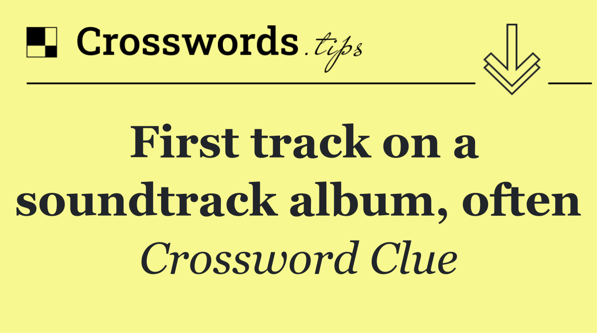 First track on a soundtrack album, often