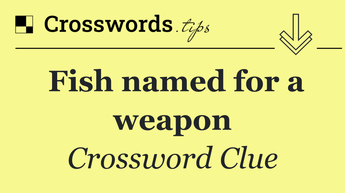 Fish named for a weapon