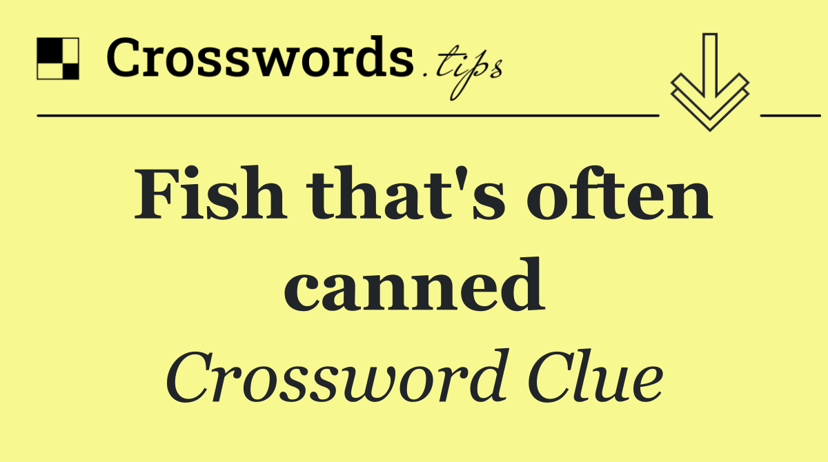 Fish that's often canned