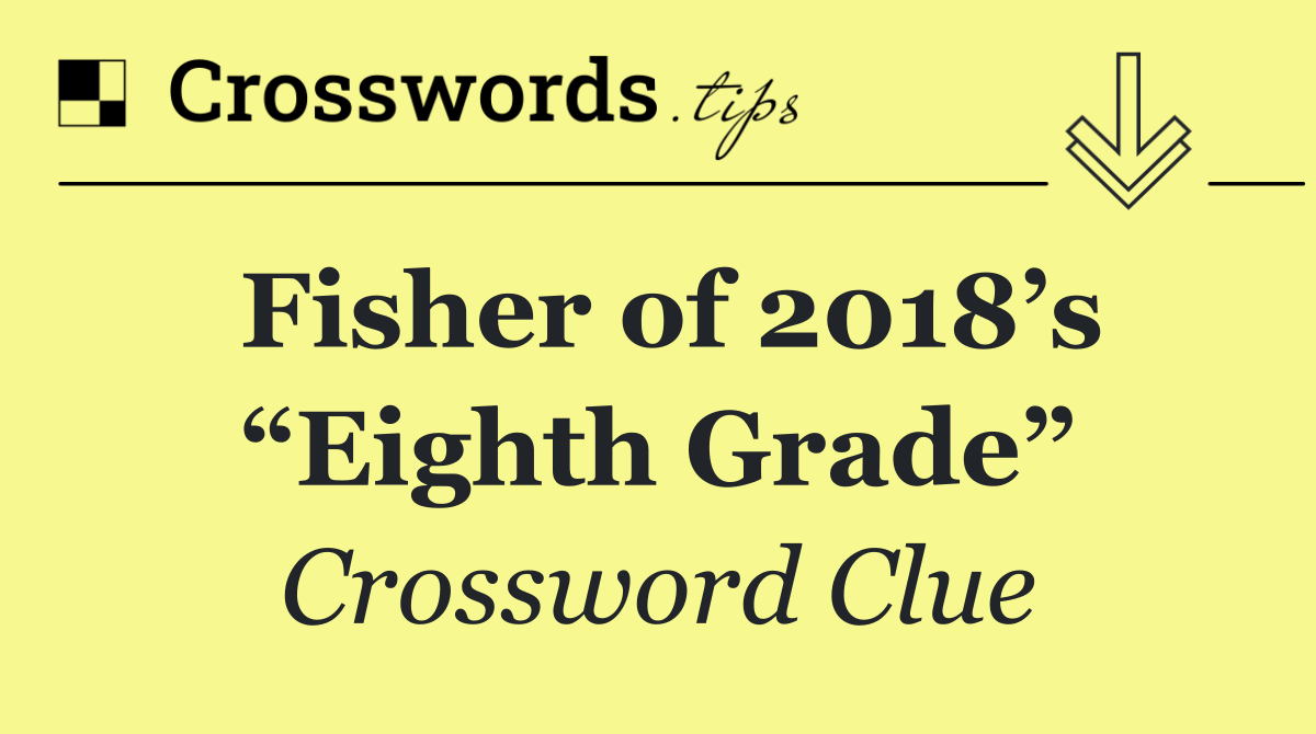 Fisher of 2018’s “Eighth Grade”