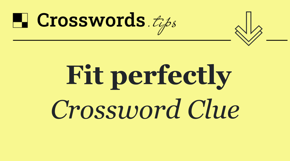 Fit perfectly