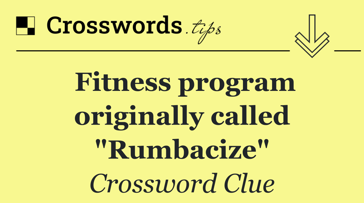 Fitness program originally called "Rumbacize"