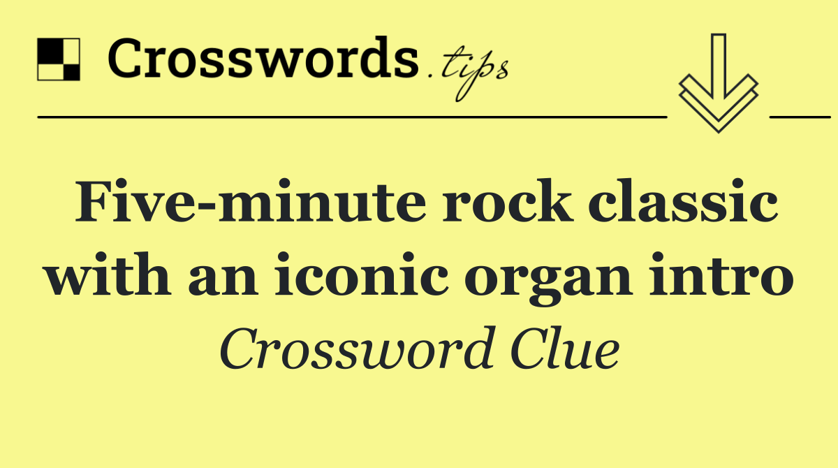 Five minute rock classic with an iconic organ intro