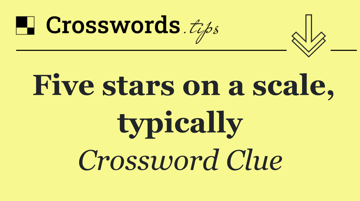 Five stars on a scale, typically