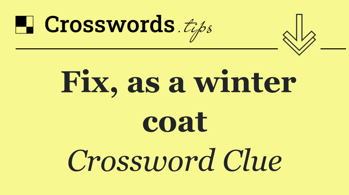 Fix, as a winter coat