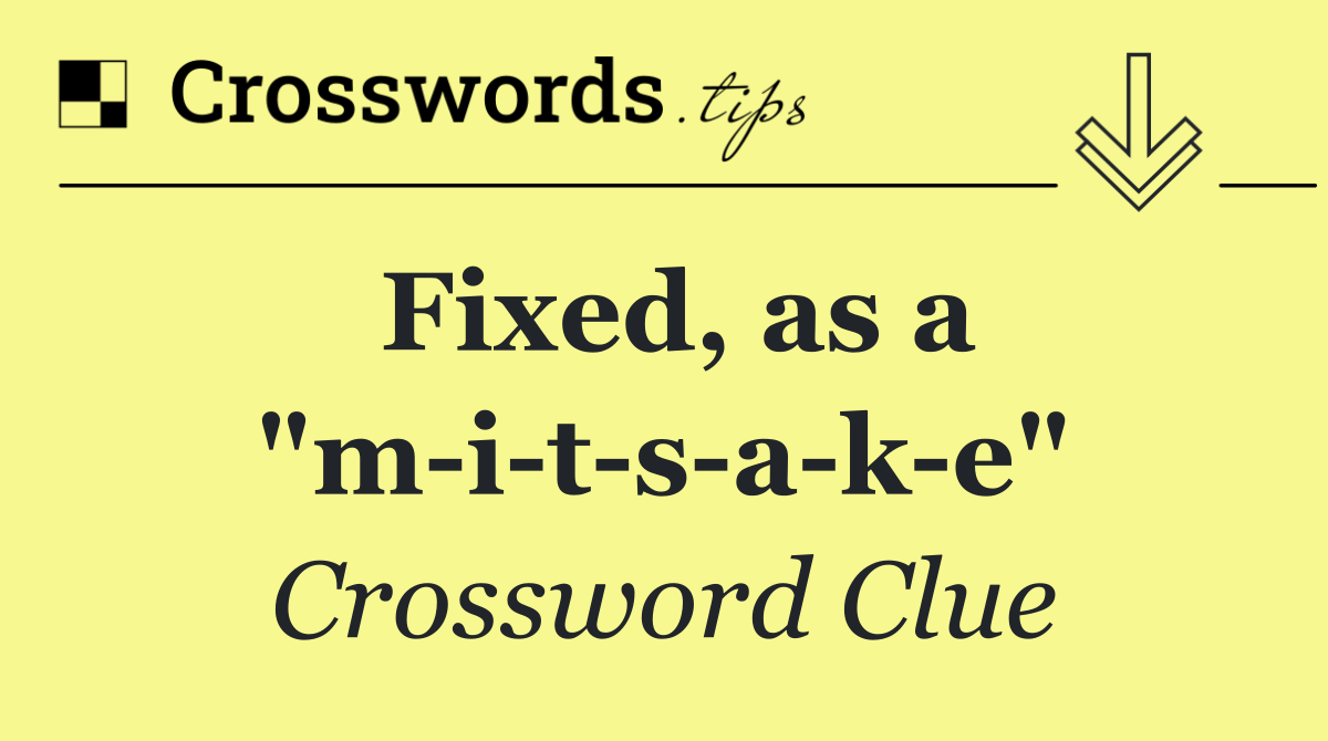 Fixed, as a "m i t s a k e"