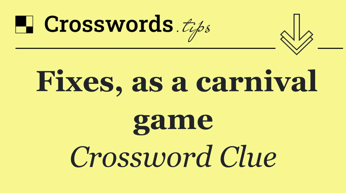 Fixes, as a carnival game