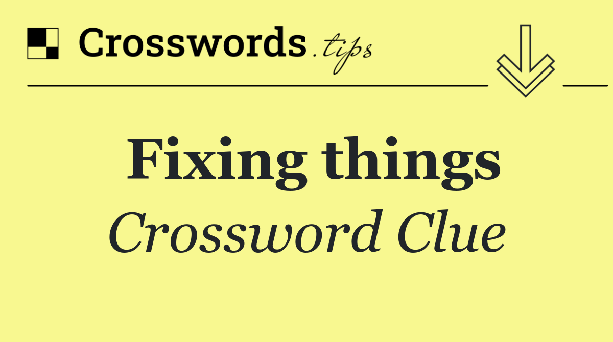 Fixing things
