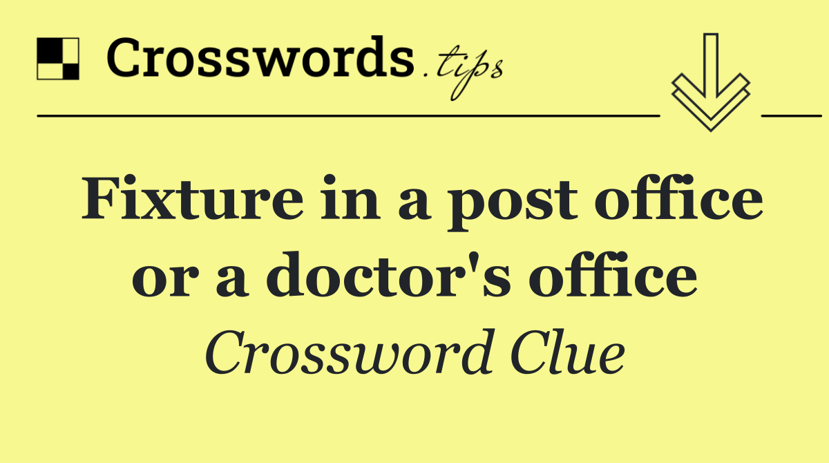 Fixture in a post office or a doctor's office