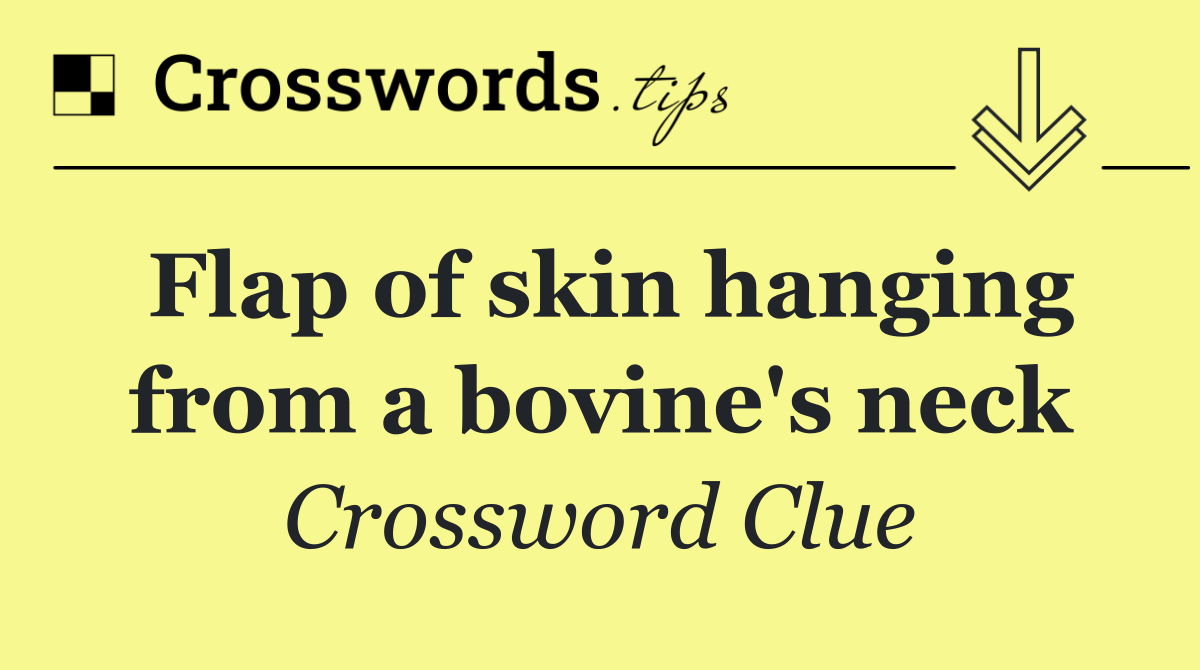 Flap of skin hanging from a bovine's neck