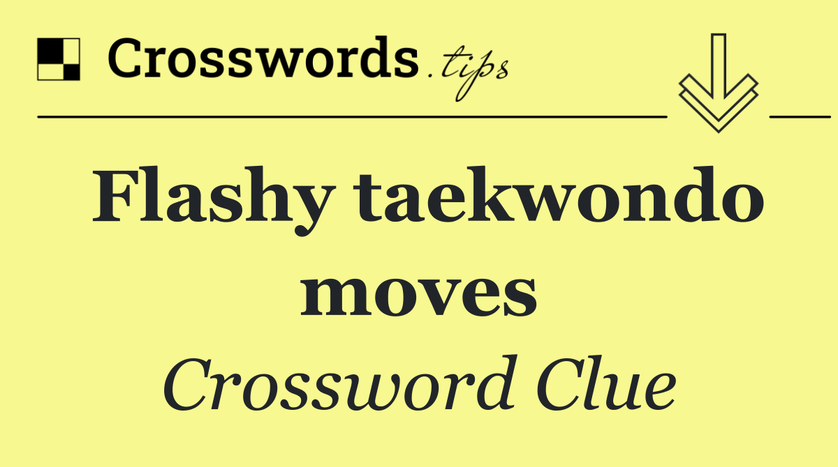 Flashy taekwondo moves