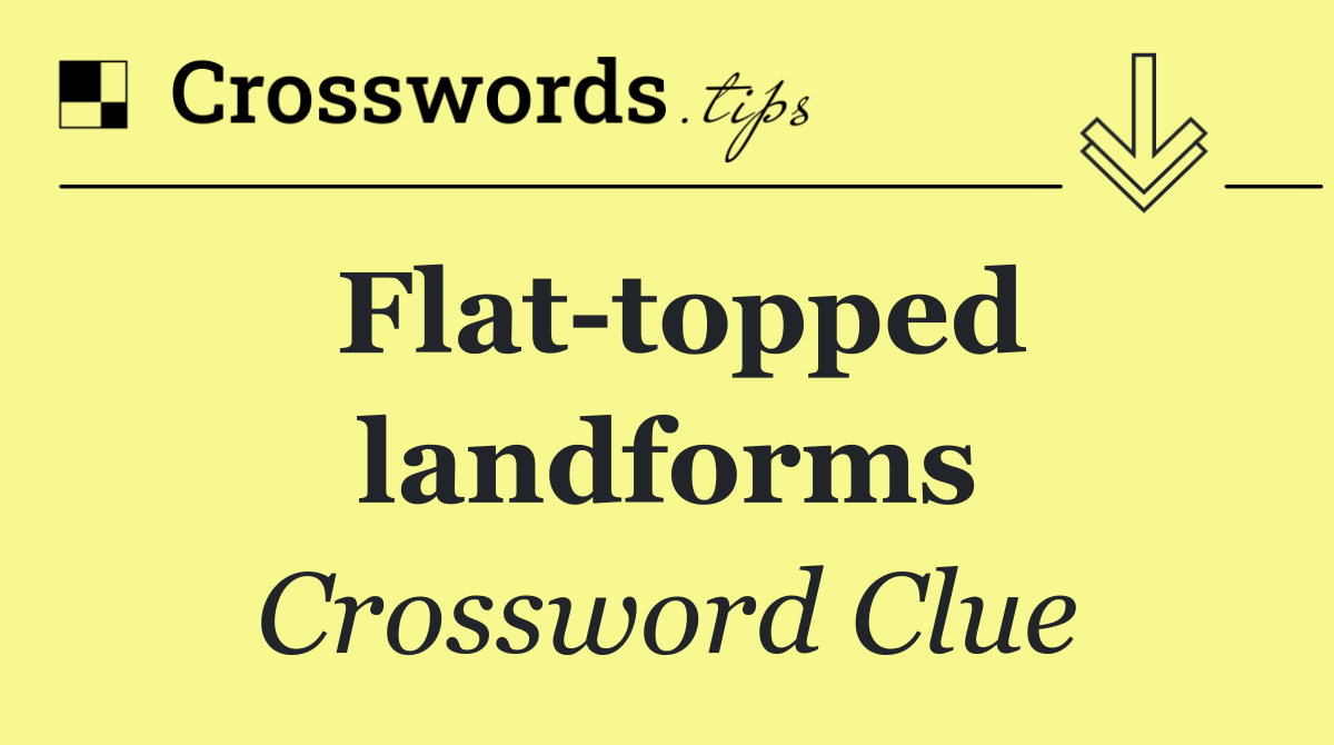 Flat topped landforms