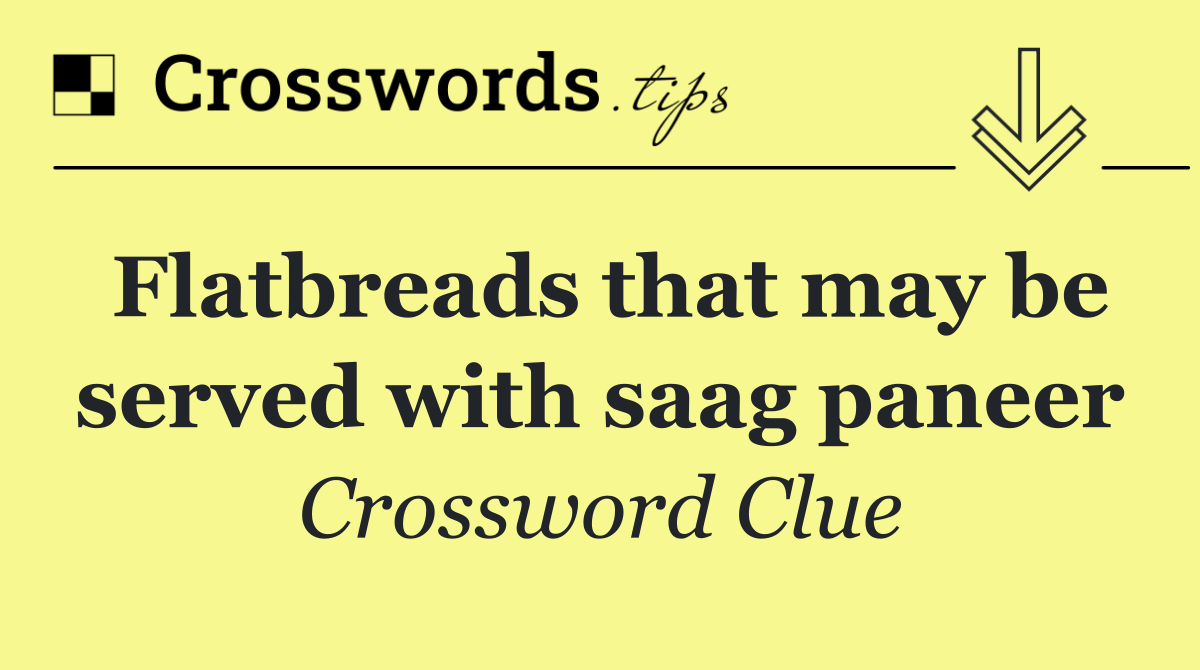 Flatbreads that may be served with saag paneer