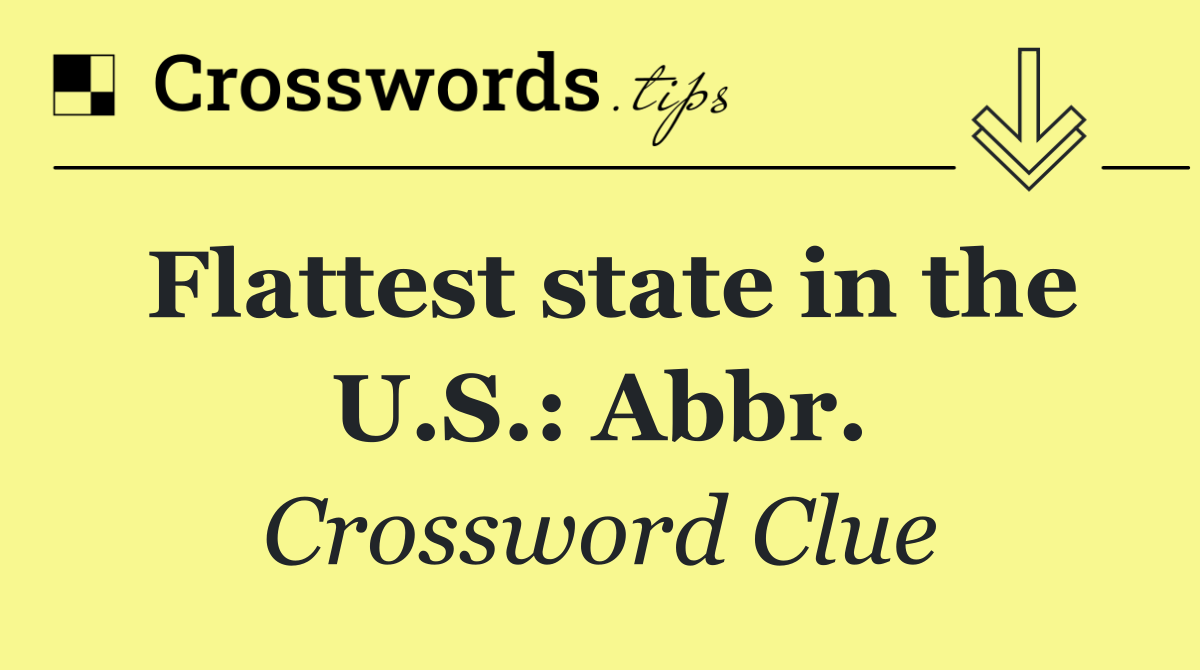 Flattest state in the U.S.: Abbr.