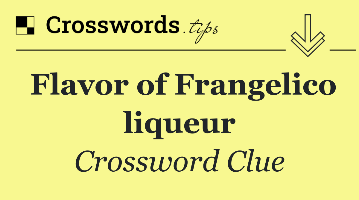 Flavor of Frangelico liqueur