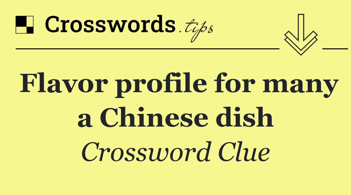 Flavor profile for many a Chinese dish