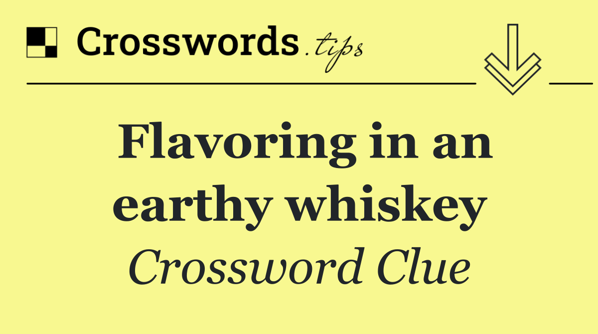 Flavoring in an earthy whiskey