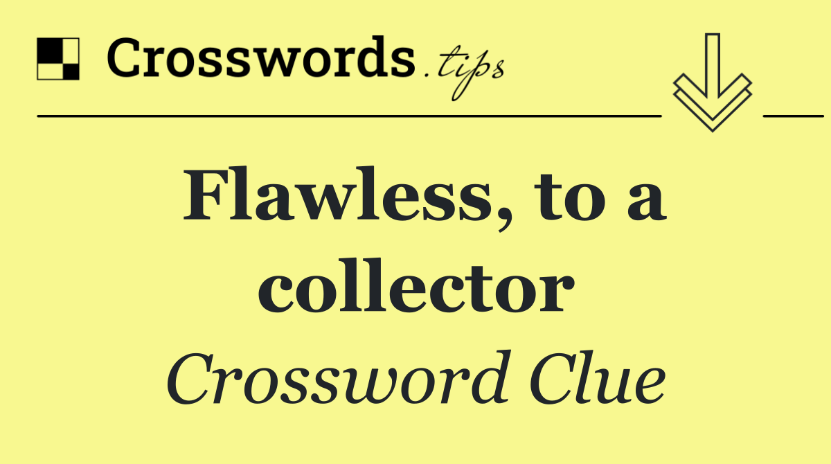 Flawless, to a collector