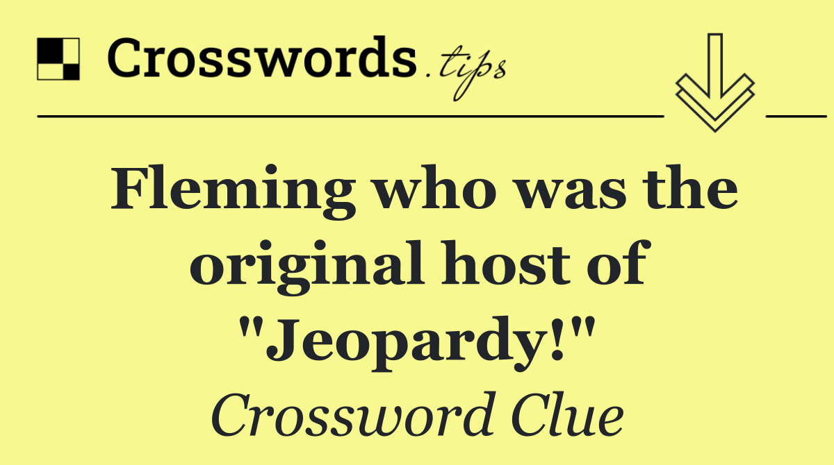 Fleming who was the original host of "Jeopardy!"