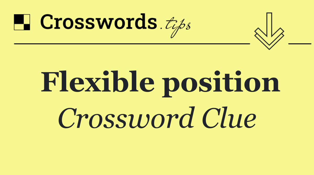 Flexible position