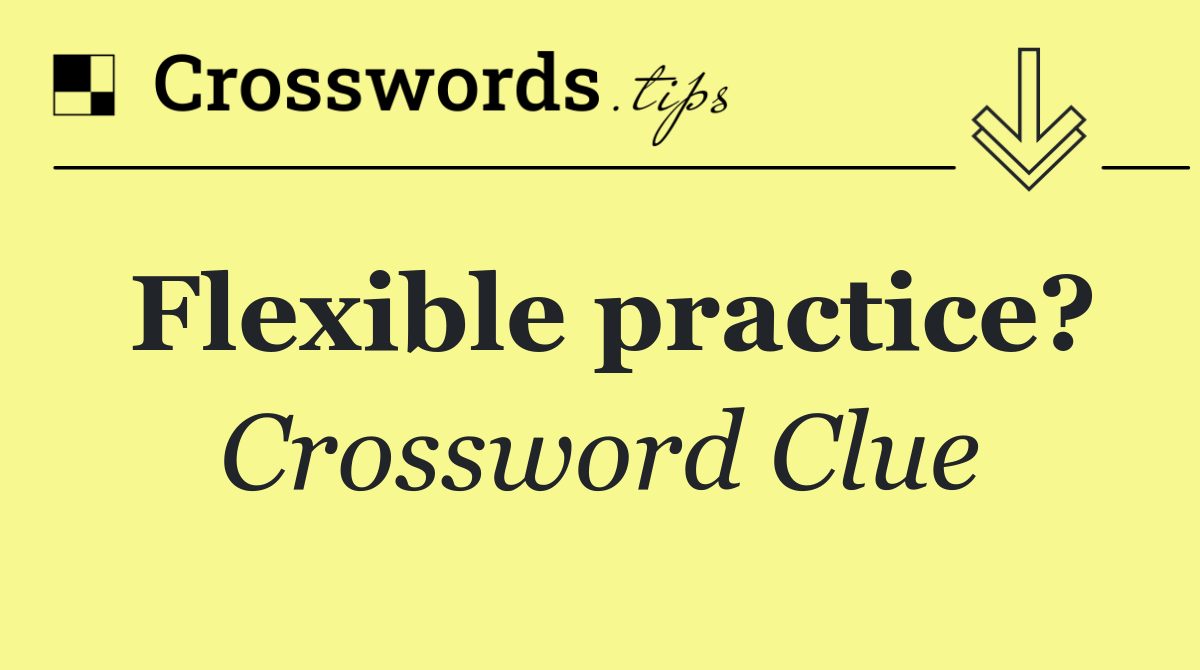 Flexible practice?