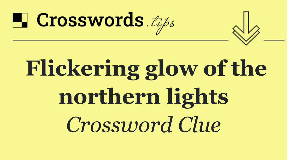 Flickering glow of the northern lights