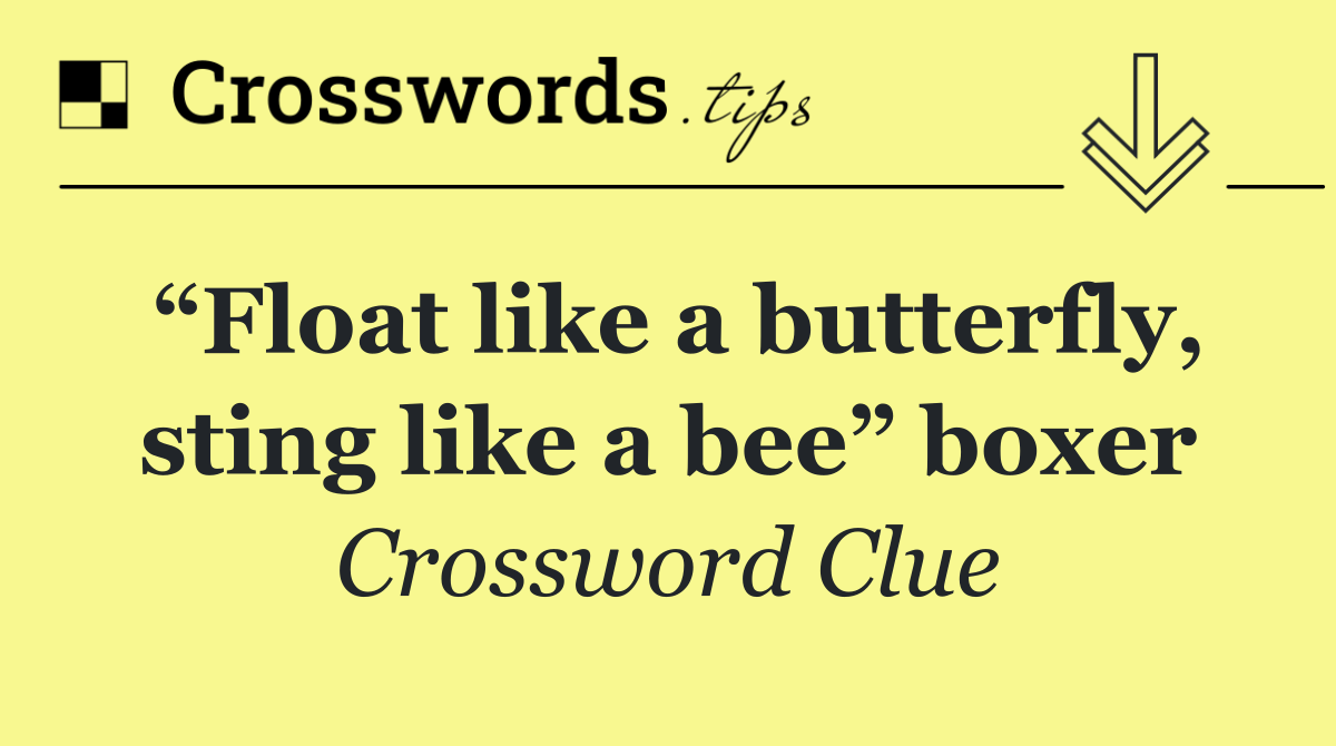 “Float like a butterfly, sting like a bee” boxer