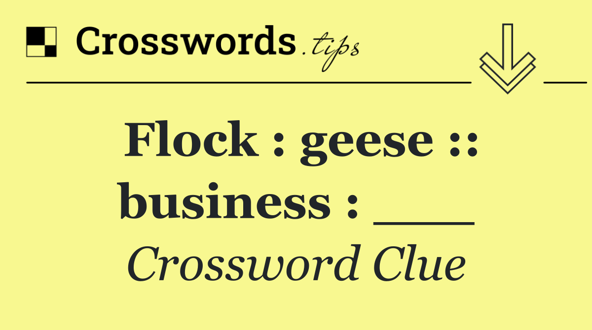 Flock : geese :: business : ___