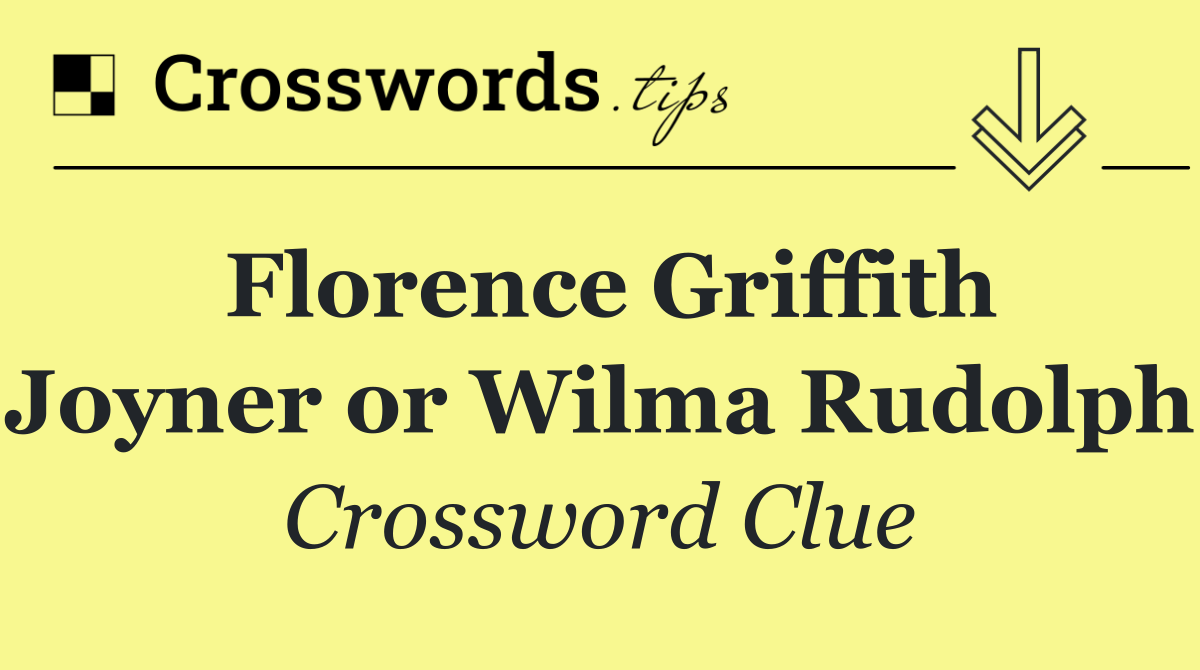 Florence Griffith Joyner or Wilma Rudolph