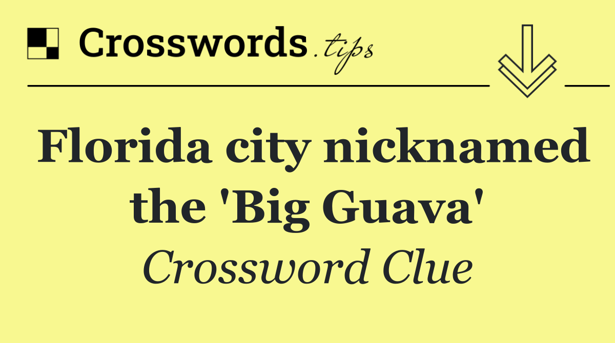 Florida city nicknamed the 'Big Guava'