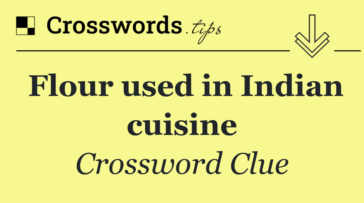 Flour used in Indian cuisine
