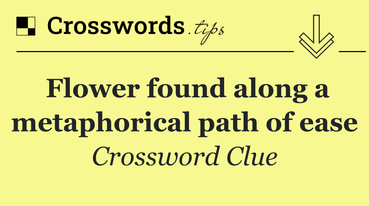 Flower found along a metaphorical path of ease