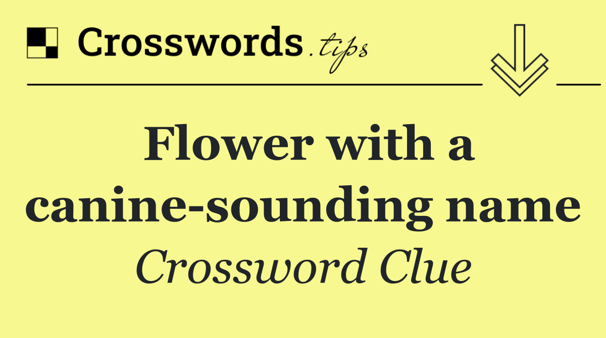 Flower with a canine sounding name