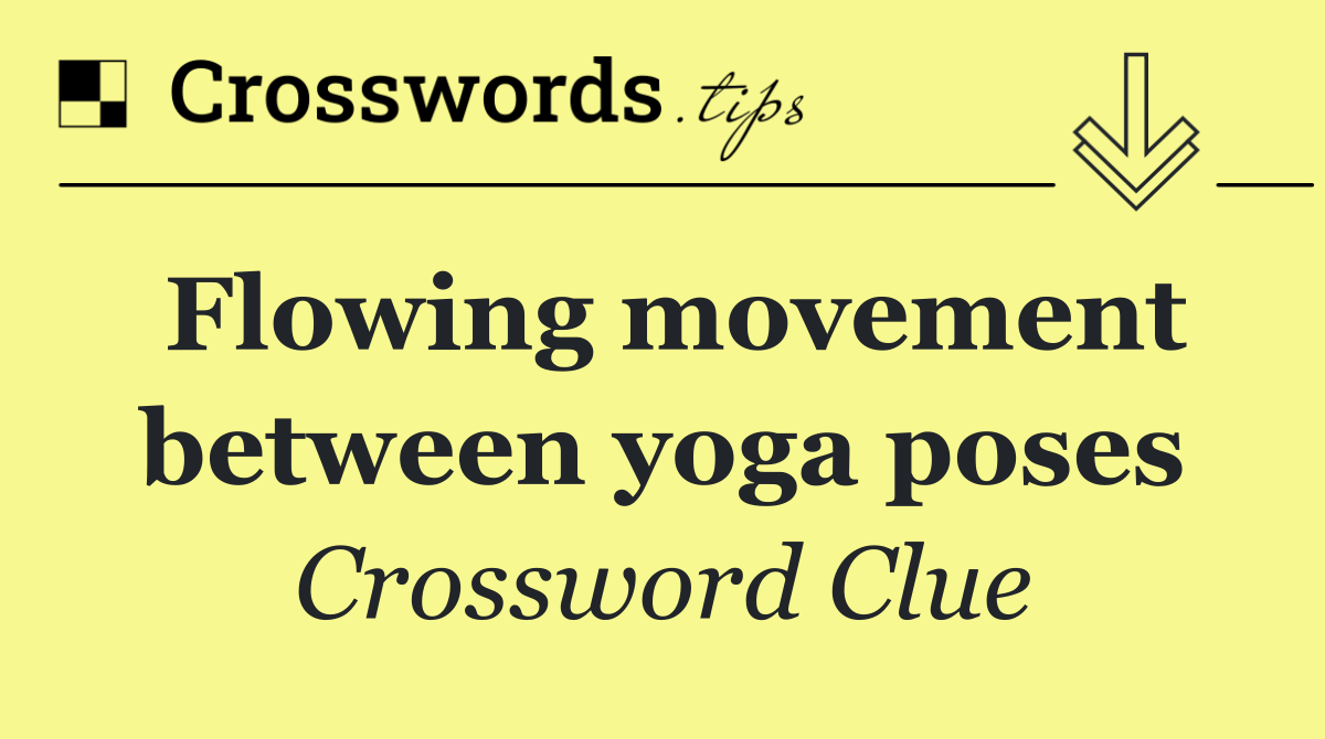 Flowing movement between yoga poses Crossword Clue Answer September