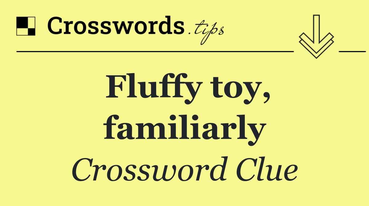 Fluffy toy, familiarly