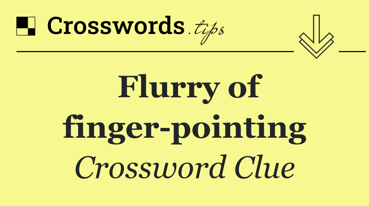 Flurry of finger pointing