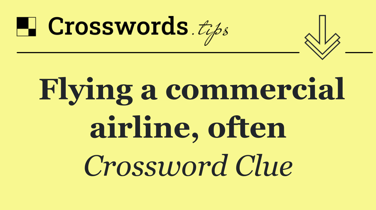 Flying a commercial airline, often