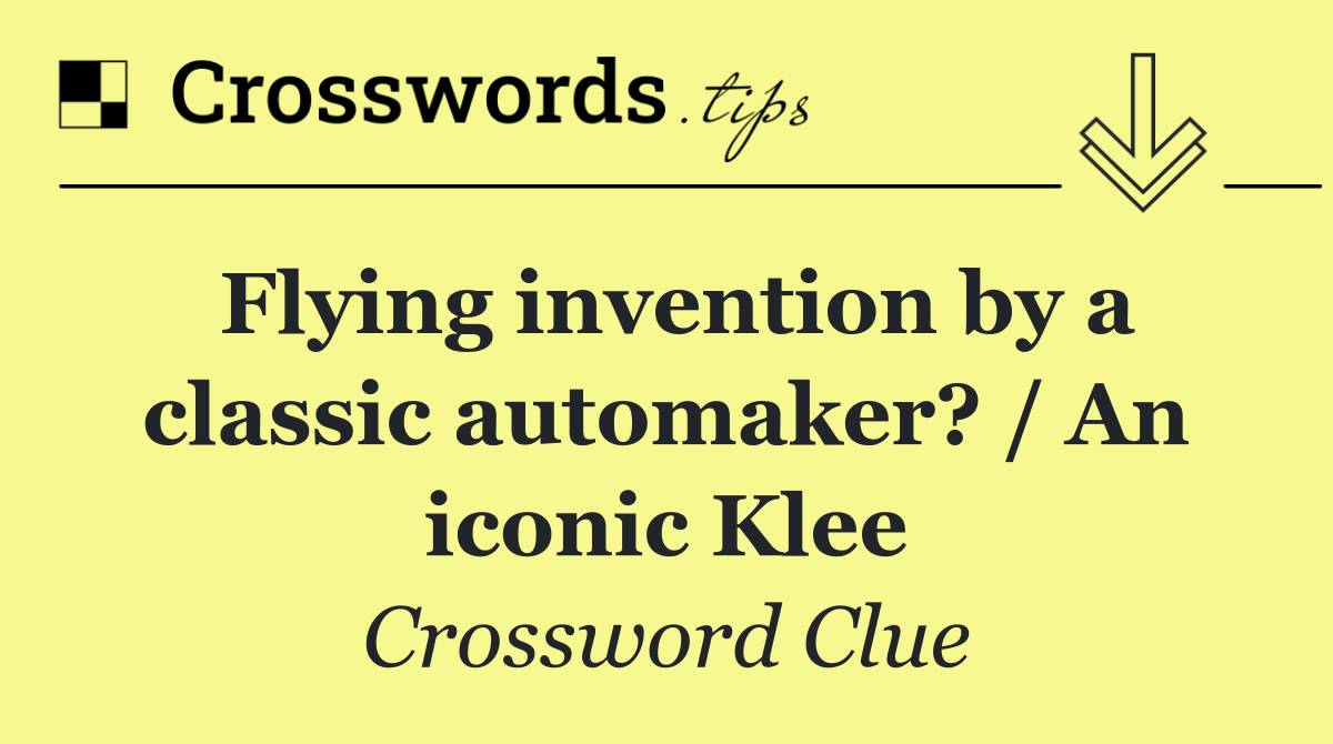 Flying invention by a classic automaker? / An iconic Klee