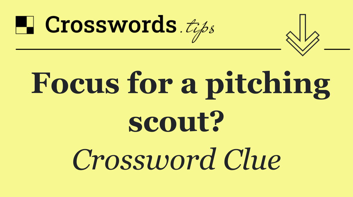 Focus for a pitching scout?