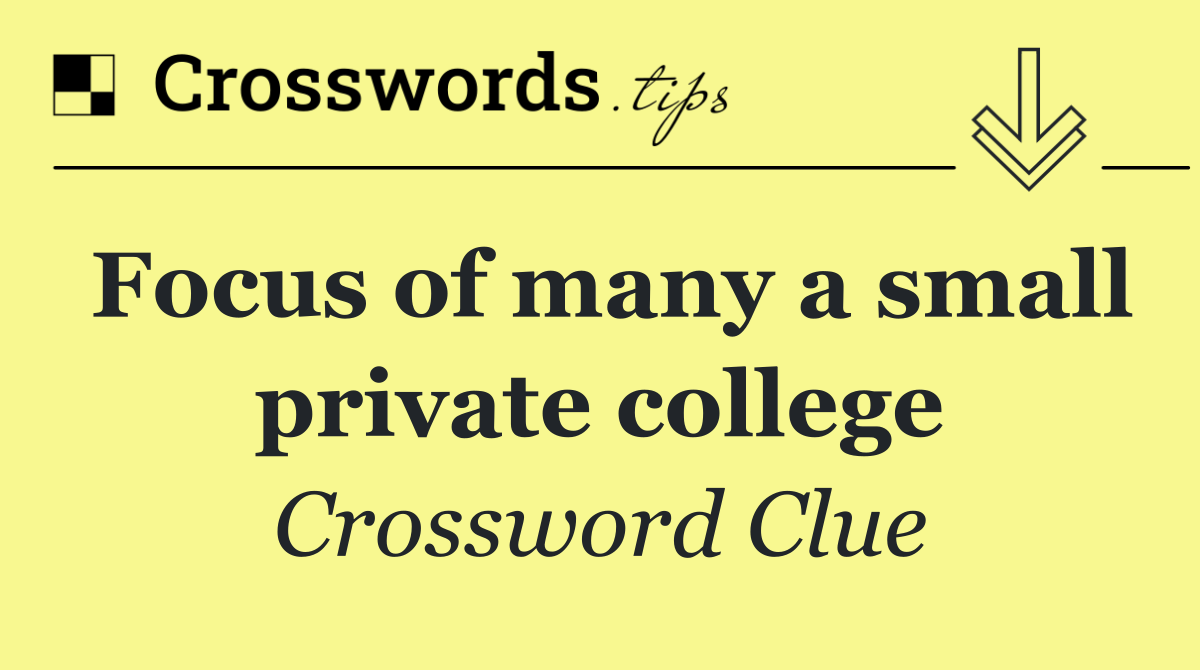 Focus of many a small private college
