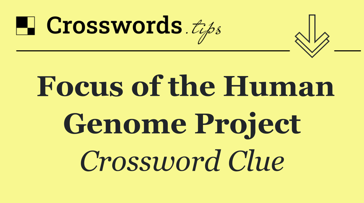 Focus of the Human Genome Project