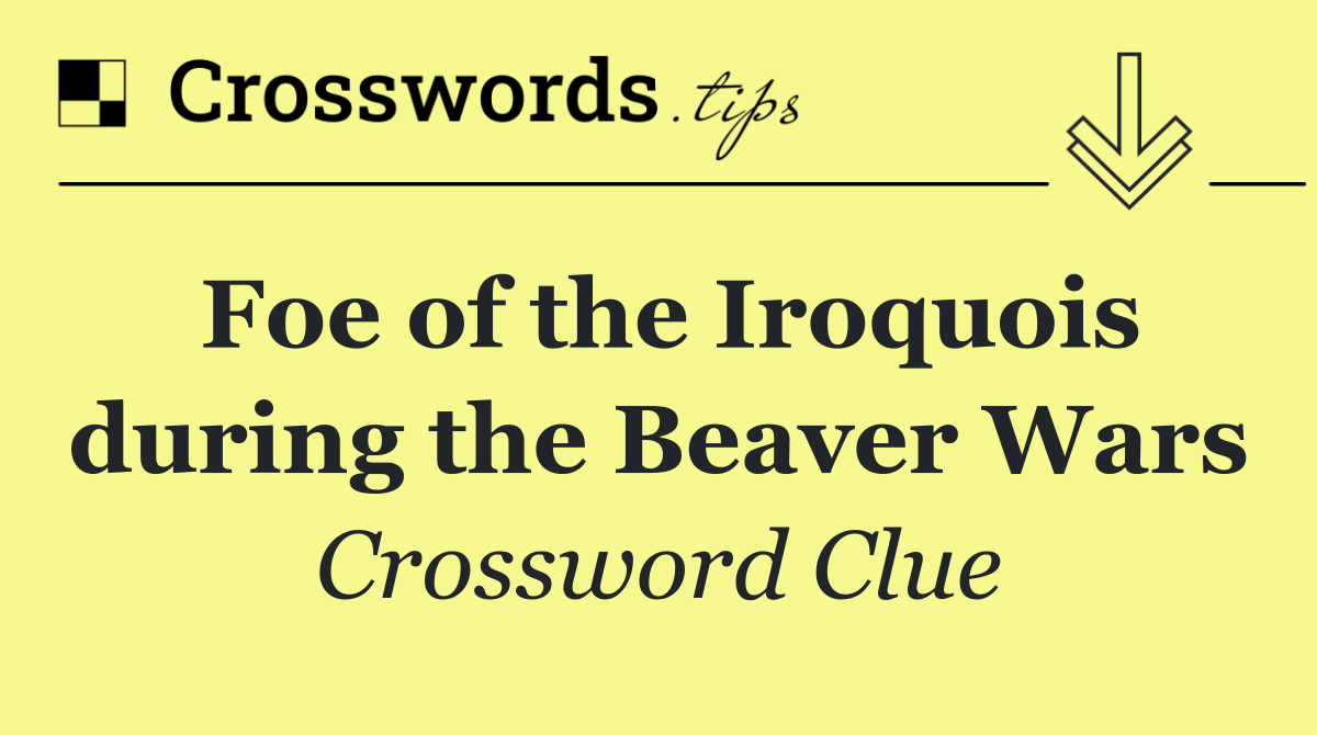 Foe of the Iroquois during the Beaver Wars