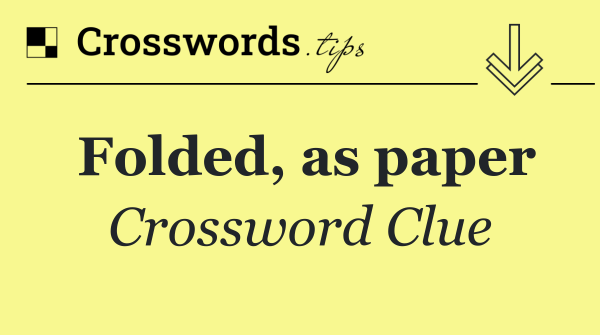 Folded, as paper