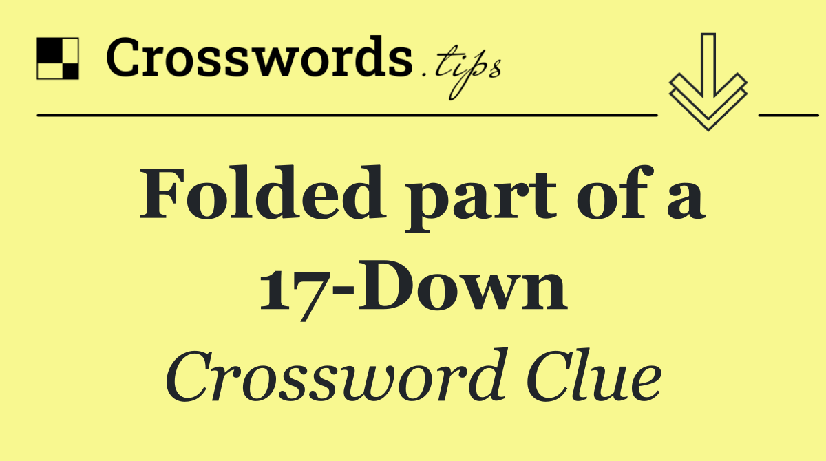 Folded part of a 17 Down