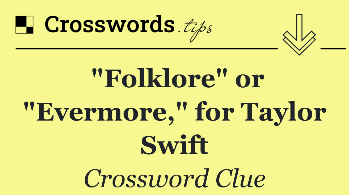 "Folklore" or "Evermore," for Taylor Swift