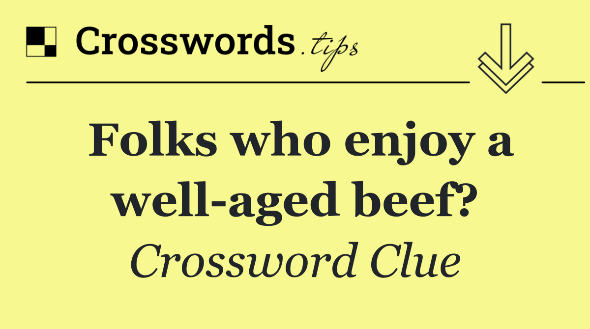 Folks who enjoy a well aged beef?