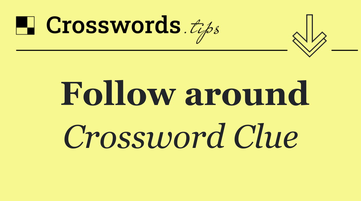 Follow around