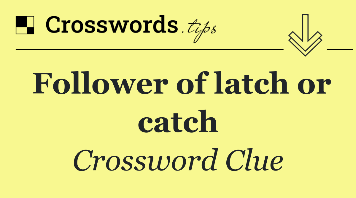 Follower of latch or catch